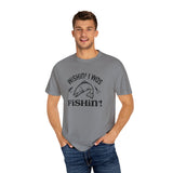 Wishin’ I was Fishin’ Unisex Garment-Dyed T-Shirt