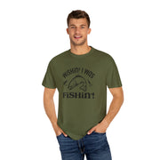 Wishin’ I Was Fishin’ Unisex Garment-Dyed T-Shirt